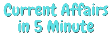 current affairs in 5 minute