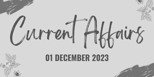 1 december 2023 current affairs