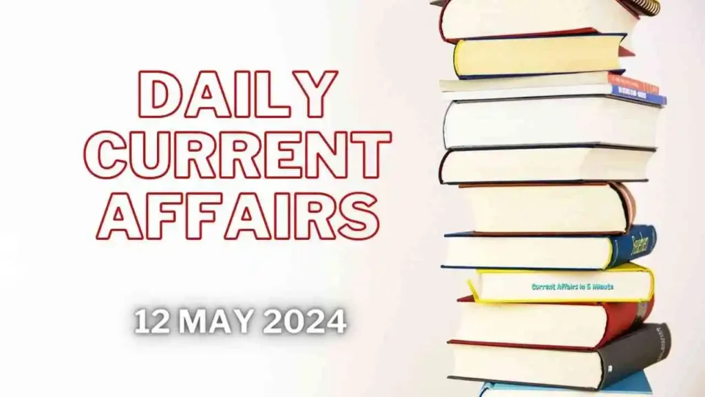 12 may 2024 current affairs