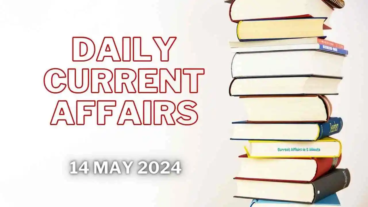 14 may 2024 current affairs